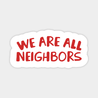 We Are All Neighbors Magnet