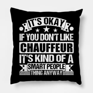 It's Okay If You Don't Like Chauffeur It's Kind Of A Smart People Thing Anyway Chauffeur Lover Pillow