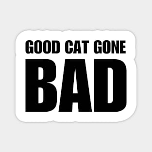 Good Cat Gone Bad Magnet