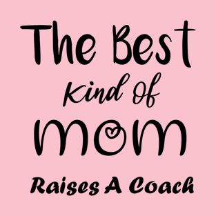 the best kind of mom raises a coach 2021 mom gift T-Shirt