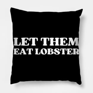 LET THEM EAT LOBSTER Pillow