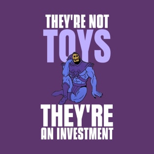 They're not toys, they're an investment v3 T-Shirt