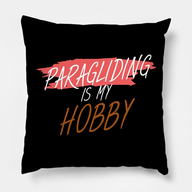 Paragliding is my hobby Pillow by maxcode