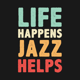 Life Happens Jazz Helps T-Shirt