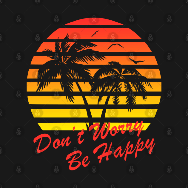 Don't Worry Be Happy 80s Tropical Sunset by Nerd_art