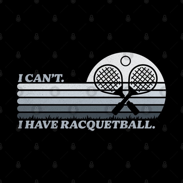 Cool Racquetball Coach With Funny Saying I Can't I Have Racquetball by Nisrine