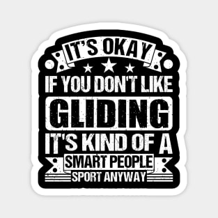 Gliding Lover It's Okay If You Don't Like Gliding It's Kind Of A Smart People Sports Anyway Magnet