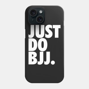 Just Do BJJ (Brazilian Jiu Jitsu) Phone Case