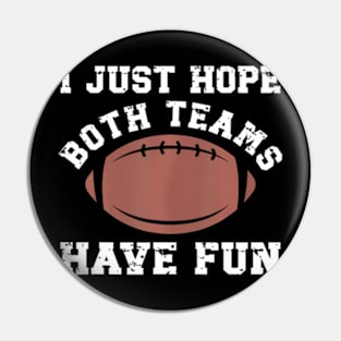 I Just Hope Both Teams Have Fun Football For Women Pin