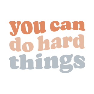 You Can Do Hard Things T-Shirt