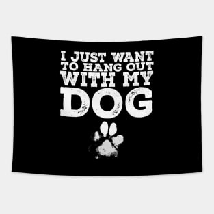 Dog Lover - I Just Want to Hang Out With My Dog Tapestry