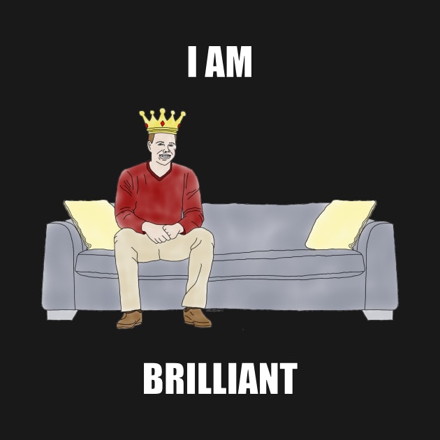 The Sofa King: I am Brilliant by childofthecorn