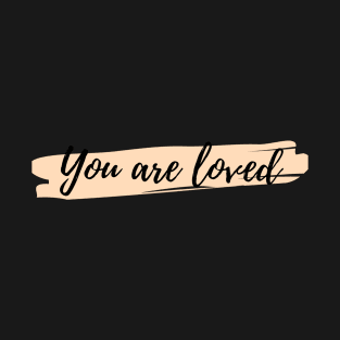 You are loved T-Shirt