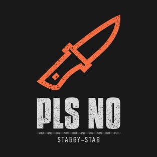 Pls No Stabby Stab Anti Violence T-Shirt