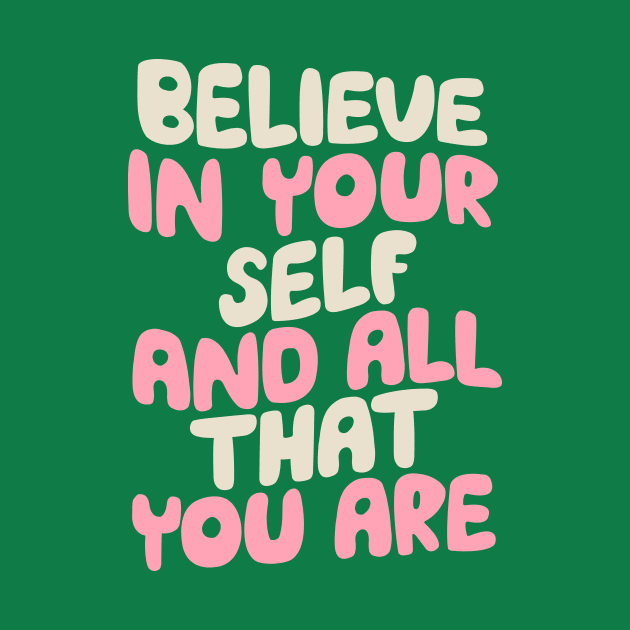 Believe In Yourself and All That You Are by The Motivated Type in green and pink by MotivatedType