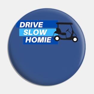 Drive Slow Homie Pin