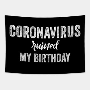 Quarantine birthday coronavirus ruined my birthday Tapestry