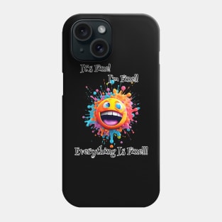 Smiley : It’s Fine, I’m Fine, Everything Is Fine!!! Phone Case