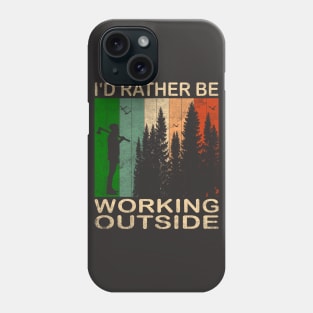 I'd Rather be Working Outside Phone Case