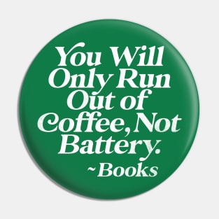 You Will Only Run Out of Coffee, Not Battery Pin