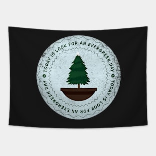 Today is Look for an Evergreen Day Badge Tapestry