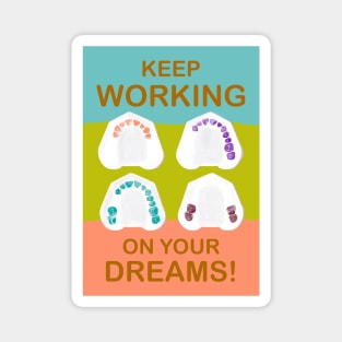 Keep working on your dreams! illustration - for Dentists, Hygienists, Dental Assistants, Dental Students and anyone who loves teeth by Happimola Magnet
