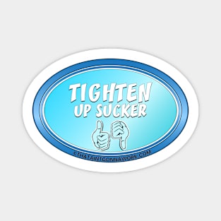 Tighten Up Sucker Magnet