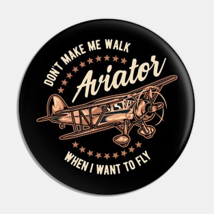 Don't Make Me Walk When I Want To Fly Aviator Plane Pilot Pin