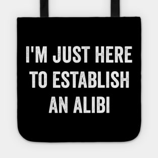 I'm just here to establish an Alibi Tote