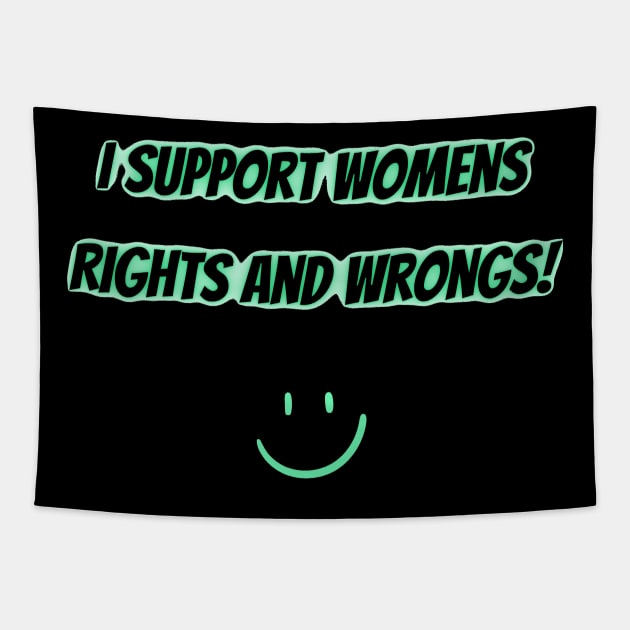 I Support Womens Rights And Wrongs Tapestry by mdr design