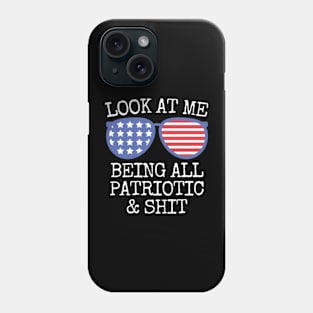 4th Of July Look At Me Being All Patriotic & shit Funny Sarcastic Phone Case