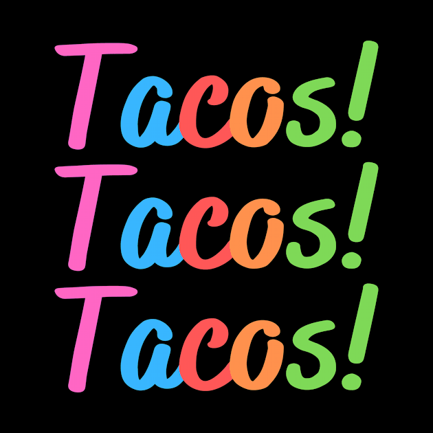 Tacos! Tacos! Tacos! by RefinedApparelLTD