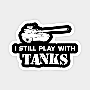 Army Tank Pilot - I still play with tanks Magnet