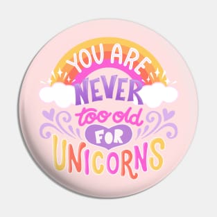 Never Too Old for Unicorns Pin