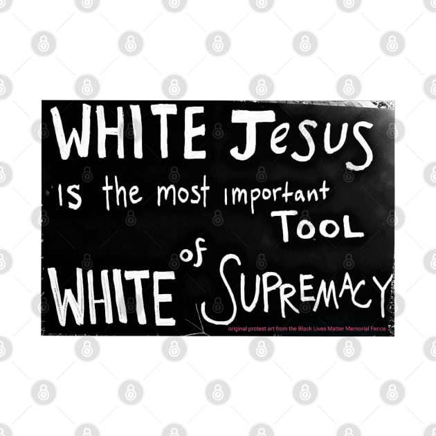 White Jesus Is The Most Important Tool of White Supremacy - Front by SubversiveWare