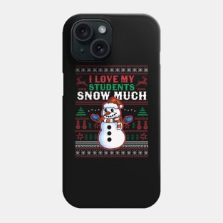 I Love My Students Snow Much Teacher Funny Ugly Christmas Phone Case