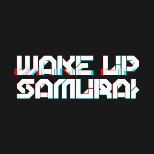 WAKE UP SAMURAI T-Shirt