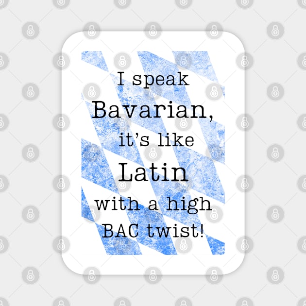 "I speak Bavarian, it's like Latin with a high BAC twist!" Magnet by baseCompass