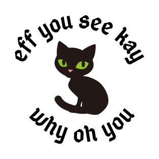 eff you see kay why oh you T-Shirt