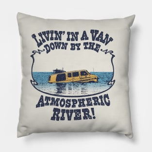 Livin' In A Van Down By The Atmospheric River Pillow