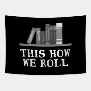 'This Is How We Roll' Awesome Books Shirt Tapestry