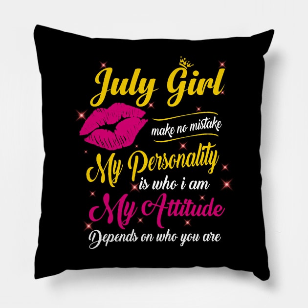 July Girl Make No Mistake My Personality Is Who I Am Pillow by Vladis