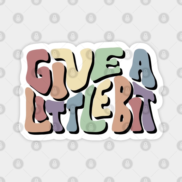 Give A Little Bit Colorful Word Art Magnet by Slightly Unhinged