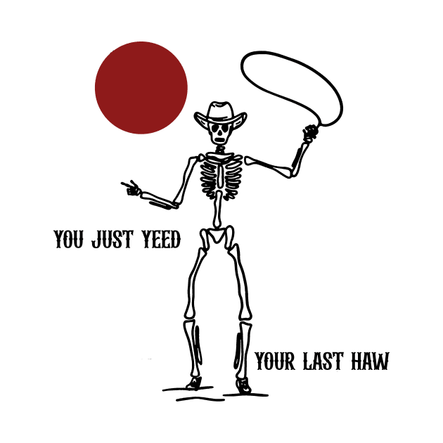 Country T shirt, You Just Yeed Your Last Haw, Howdy Tee, Skeleton Shirt, Country Shirt, Rodeo Tee, Country Tee, Yall by ILOVEY2K