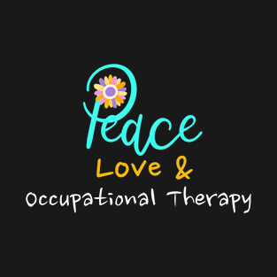 Peace Love & Occupational Therapy T-Shirt