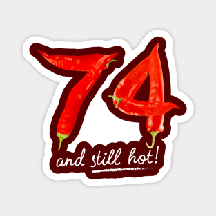 74th Birthday Gifts - 74 Years and still Hot Magnet