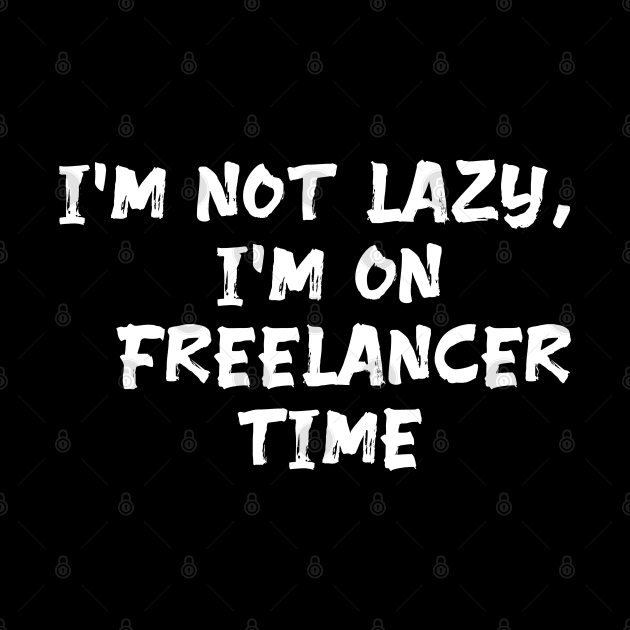 I'm not lazy, I'm on freelancer time funny Freelancer saying by Spaceboyishere