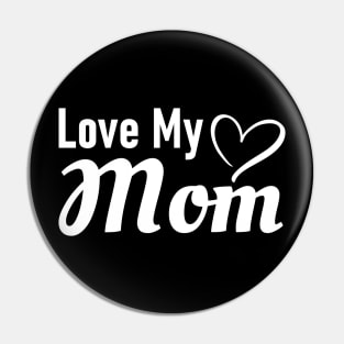 Love My Mom Pin