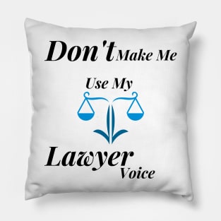 Don't make me use my lawyer voice Pillow