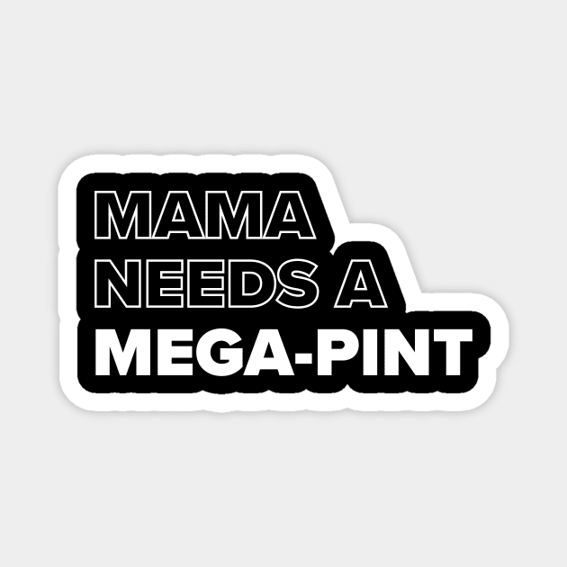 Mama Needs A Mega-pint Magnet by Red Wolf Rustics And Outfitters